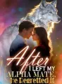 After I Left My Alpha Mate, He Regretted It cover