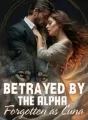 Betrayed by the Alpha, Forgotten as Luna cover