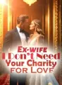 Ex-wife, I Don’t Need Your Charity for Love! cover