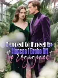 Forced to Kneel by  Fiancée, I Broke Off the Engagement
