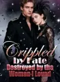 Crippled by Fate, Destroyed by the Woman I Loved cover