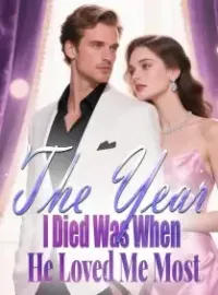 The Year I Died Was When He Loved Me Most