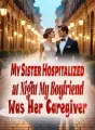 My Sister Hospitalized at Night, My Boyfriend Was Her Caregiver cover