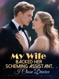 My Wife Backed Her Scheming Assistant, I Chose Divorce