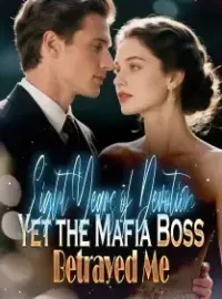 Eight Years of Devotion, Yet the Mafia Boss Betrayed Me