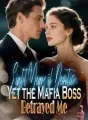 Eight Years of Devotion, Yet the Mafia Boss Betrayed Me cover
