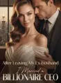 After Leaving My Ex-husband, I Married a Billionaire CEO cover