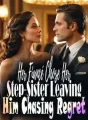 Her Fiancé Chose Her Step-Sister, Leaving Him Chasing Regret cover