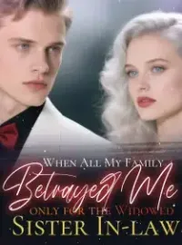 When All My Family Betrayed Me only for the Widowed Sister In-law
