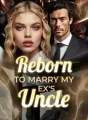 Reborn to Marry My Ex's Uncle cover