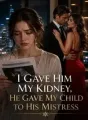 I Gave Him My Kidney, He Gave My Child to His Mistress cover