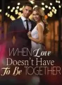 When Love Doesn't Have To Be Together cover