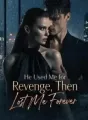 He Used Me for Revenge, Then Lost Me Forever cover