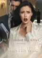 He Defended My Killer,Not Knowing I Was His Wife cover