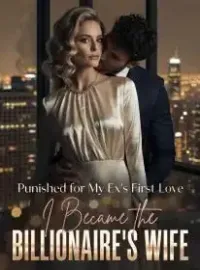 Punished for My Ex's First Love, I Became the Billionaire's Wife