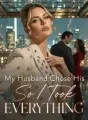My Husband Chose His Mistress,So I Took Everything cover