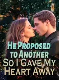 He Proposed to Another, So I Gave My Heart Away