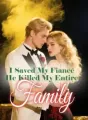 I Saved My Fiancé, He Killed My Entire Family cover