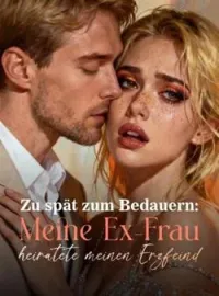 Zu spät zum Bedauern: Meine Ex-Frau heiratete meinen Erzfeind