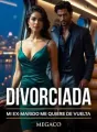 DIVORCIADA: MI EX-MARIDO ME QUIERE DE VUELTA cover