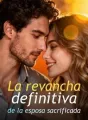 La revancha definitiva de la esposa sacrificada cover