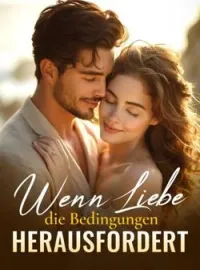Wenn Liebe die Bedingungen herausfordert
