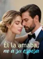 Él la amaba, no a su esposa cover