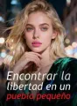 Encontrar la libertad en un pueblo pequeño cover