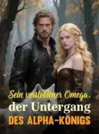 Sein verstoßener Omega, der Untergang des Alpha-Königs