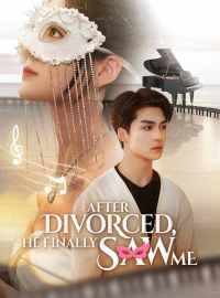 After Divorced, He Finally Saw MeShort Dramas
