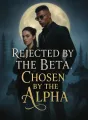 Rejected By The Beta, Chosen By The Alpha cover