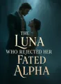 The Luna Who Rejected Her Fated Alpha cover