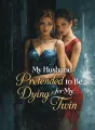 My Husband Pretended to Be Dying for My Twin cover