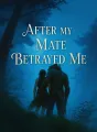 After My Mate Betrayed Me cover