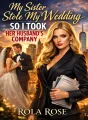My Sister Stole My Wedding, So I Took Her Husband's Company cover