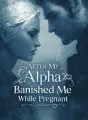 After My Alpha Banished Me While Pregnant cover