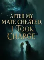 After My Mate Cheated, I Took Charge cover