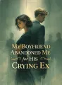 My Boyfriend Abandoned Me for His Crying Ex cover