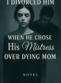 I Divorced Him When He Chose His Mistress Over Dying Mom cover