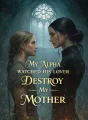My Alpha Watched His Lover Destroy My Mother cover