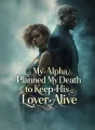My Alpha Planned My Death to Keep His Lover Alive cover