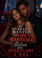 My Husband Wanted An Open Marriage So I Dated His Billionaire CEO cover