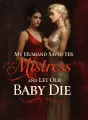 My Husband Saved His Mistress and Let Our Baby Die cover