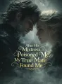 After His Mistress Poisoned Me, My True Mate Found Me cover