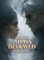 When the Alpha Betrayed His Mate cover