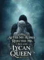 After My Alpha Rejected Me, I Became Lycan Queen cover