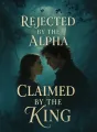 Rejected by the Alpha, Claimed by the King cover