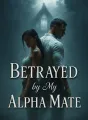 Betrayed by My Alpha Mate cover