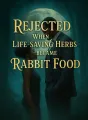 Rejected When Life-Saving Herbs Became Rabbit Food cover