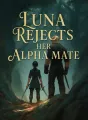 Luna Rejects Her Alpha Mate cover